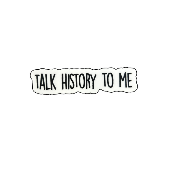 Talk History to Me Sticker