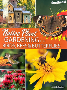 Native Plant Gardening for Birds, Bees & Butterflies: Southeast