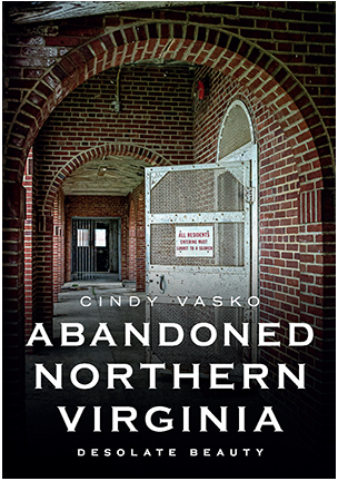 Abandoned Northern Virginia: Desolate Beauty-by Cindy Vasko