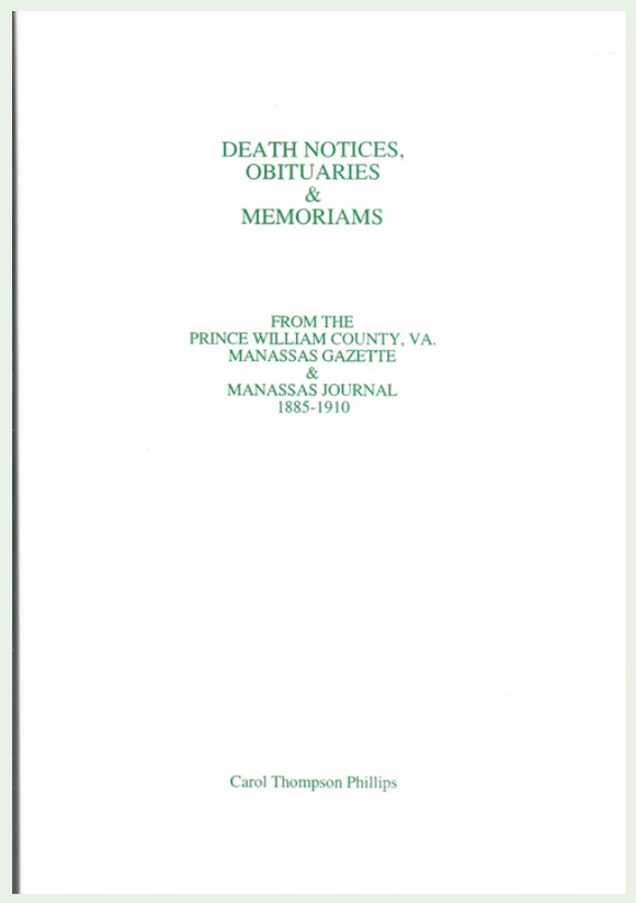 Death Notices, Obituaries and Memoriams: From the Prince William County, VA and Manassas Gazette 1885-1910